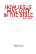 How Jesus Was Lost In The Bible ...And Found - Paperback