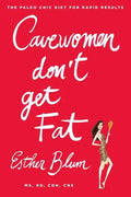 Cavewomen Don't Get Fat: The Paleo Chic Diet for Rapid Results - Paperback