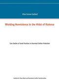 Wielding Nonviolence in the Midst of Violence: Case Studies of Good Practices in Unarmed Civilian Protection - Paperback