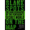 Blank Spots on the Map: The Dark Geography of the Pentagon's Secret World - Paperback
