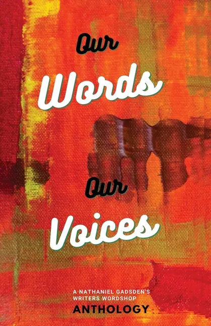 Our Words Our Voices: An Anthology by the writers of Nathaniel Gadsden's Writers Wordshop - Paperback