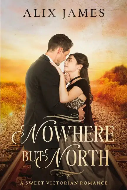 Nowhere But North: A Sweet Victorian Variation of North and South - Paperback