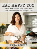 Eat Happy, Too: 160+ New Gluten Free, Grain Free, Low Carb Recipes Made from Real Foods for a Joyful Life - Hardcover