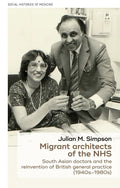 Migrant Architects of the Nhs: South Asian Doctors and the Reinvention of British General Practice (1940s-1980s) - Paperback