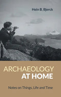 Archaeology at Home: Notes on Things, Life and Time - Hardcover