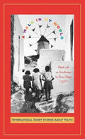 Walk in My World: International Short Stories about Youth - Hardcover