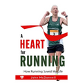 A Heart for Running: How Running Saved My Life - Hardcover