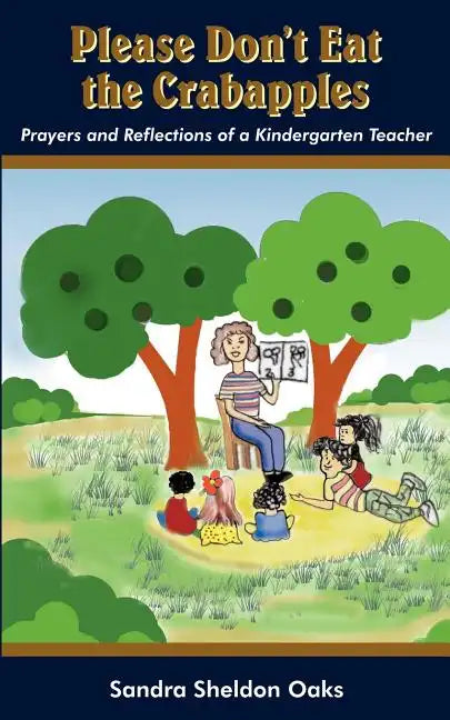 Please Don't Eat the Crabapples: Prayers and Reflections of a Kindergarten Teacher - Paperback