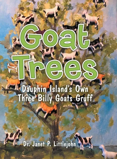 Goat Trees: Dauphin Island's Own Three Billy Goats Gruff - Hardcover