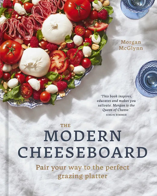 The Modern Cheeseboard: Pair Your Way to the Perfect Grazing Platter - Hardcover