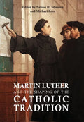 Martin Luther and the Shaping of the Catholic Tradition - Hardcover