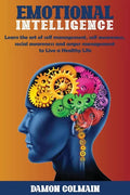 Emotional Intelligence: Learn the art of self-management, self-awareness, social awareness and anger management to Live a Healthy Life - Paperback