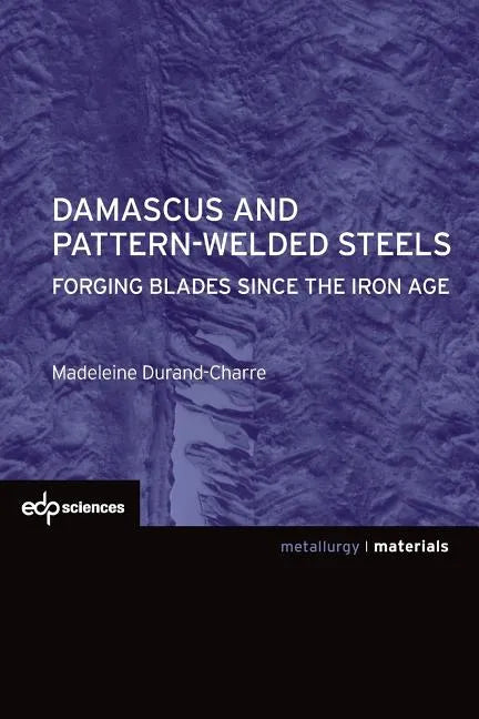 Damascus and Pattern-Welded Steels: Forging Blades Since the Iron Age - Paperback