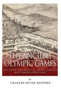 The Ancient Olympic Games: The History and Legacy of Ancient Greece's Most Famous Sports Event - Paperback