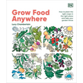 Grow Food Anywhere: How to Plant the Right Crops in the Right Places and Help Your Garden Thrive - Hardcover
