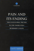 Pain and Its Ending: The Four Noble Truths in the Theravada Buddhist Canon - Paperback