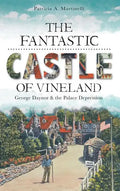 The Fantastic Castle of Vineland: George Daynor & the Palace Depression - Hardcover
