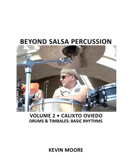 Beyond Salsa Percussion: Calixto Oviedo - Drums & Timbales: Basic Rhythms - Paperback