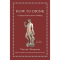 How to Drink: A Classical Guide to the Art of Imbibing - Hardcover