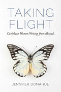 Taking Flight: Caribbean Women Writing from Abroad - Hardcover