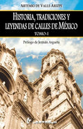 Historia, tradiciones y leyendas de calles de Mexico. Tomo I: Prologo de Jerman Argueta - Paperback