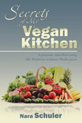 Secrets of My Vegan Kitchen: A Journey into Reversing My Diabetes without Medication - Paperback