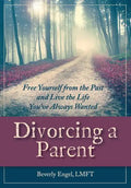 Divorcing a Parent: Free Yourself from the Past and Live the Life You've Always Wanted - Paperback