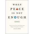 When Peace Is Not Enough: How the Israeli Peace Camp Thinks about Religion, Nationalism, and Justice - Paperback