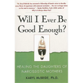 Will I Ever Be Good Enough?: Healing the Daughters of Narcissistic Mothers - Paperback