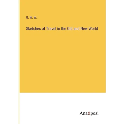 Sketches of Travel in the Old and New World - Paperback