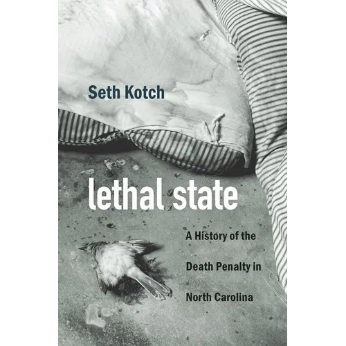 Lethal State: A History of the Death Penalty in North Carolina - Paperback