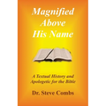Magnified Above His Name: A Textual History and Apologetic for the Bible - Paperback