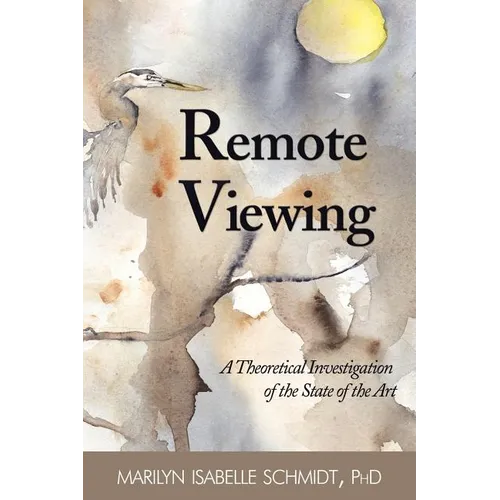 Remote Viewing: A Theoretical Investigation of the State of the Art - Paperback