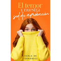 El Temor Y Nuestra sed de Aprobación (Fear and Our Thirst for Approval) - Paperback