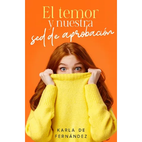 El Temor Y Nuestra sed de Aprobación (Fear and Our Thirst for Approval) - Paperback