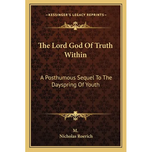 The Lord God Of Truth Within: A Posthumous Sequel To The Dayspring Of Youth - Paperback