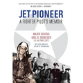Jet Pioneer: A Fighter Pilot's Memoir - Hardcover