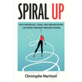 Spiral Up: How individuals, teams and organizations can grow stronger through change - Paperback