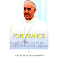 Pope Francis: The Historic Life of the first Pope from the Americas - Paperback