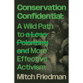 Conservation Confidential: A Wild Path to a Less Polarizing and More Effective Activism - Paperback