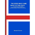 The Spies Who Came Back to the Cold: An Icelandic saga of secret agents, intelligence agencies, deception, political intrigue and international diplom - Paperback