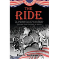 The Ride: The Improbable Life of Freckles Brown, a Bull Named Tornado, and the Most Historic Eight Seconds in Rodeo - Paperback