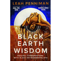 Black Earth Wisdom: Soulful Conversations with Black Environmentalists - Hardcover