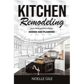 Kitchen Remodeling: Assess Needs and Wishes Kitchen Design and Planning - Paperback