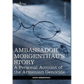 Ambassador Morgenthau's Story: A Personal Account of the Armenian Genocide - Hardcover