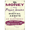 Money: Create Passive Income with Digital Assets & an Electronic Real Estate Portfolio - Paperback
