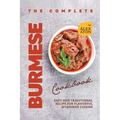 The Complete Burmese Cookbook: Easy and Traditional Recipe for Flavorful Myanmar Cuisine - Paperback