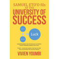 SAMUEL ETO'O fils AT THE UNIVERSITY OF SUCCESS: Understanding the Psychology of Sports Elites Through Samuel Eto'o Fils - Paperback