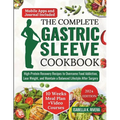 The Complete Gastric Sleeve Cookbook: High-Protein Recovery Recipes to Overcome Food Addiction, Lose Weight, and Maintain a Balanced Lifestyle After S - Paperback