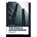 The Ethical Entrepreneur: Balancing Profit and Purpose - Paperback